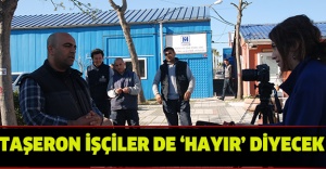 Taşeron işçiler de ‘hayır’ diyecek