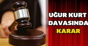 Uğur Kurt davasında karar