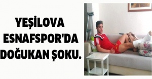 YEŞİLOVA ESNAFSPOR'DA DOĞUKAN ŞOKU.
