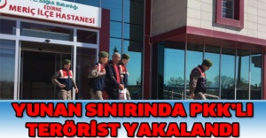 Yunan sınırında PKK’lı terörist yakalandı