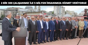 2 BİN 300 KİŞİYLE 5 MİLYON'A HİZMET....!