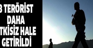 3 TERÖRİST DAHA ETKİSİZ HALE GETİRİLDİ