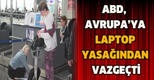ABD, Avrupa’ya laptop yasağından vazgeçti