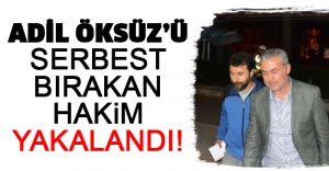 Adil Öksüz’ü serbest bırakan hakim yakalandı!