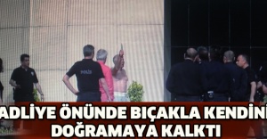 Adliye önünde bıçakla kendini doğramaya kalktı