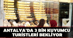 Antalya’da 3 bin kuyumcu turistleri bekliyor