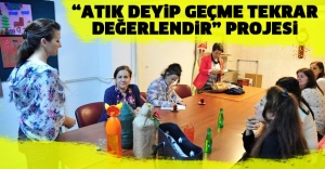 “Atık Deyip Geçme Tekrar Değerlendir” Projesi!!