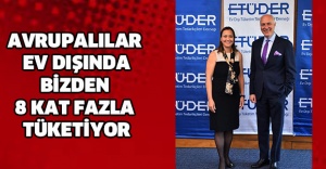 AVRUPALILAR EV DIŞINDA BİZDEN 8 KAT FAZLA TÜKETİYOR