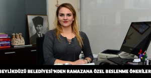 BEYLİKDÜZÜ BELEDİYESİ’NDEN RAMAZANA ÖZEL BESLENME ÖNERİLERİ
