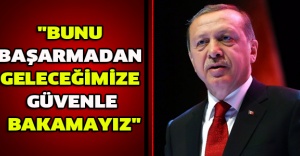 "Bunu başarmadan geleceğimize güvenle bakamayız"