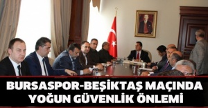 Bursaspor-Beşiktaş maçında yoğun güvenlik önlemi