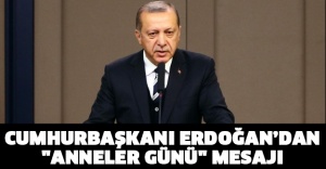 Cumhurbaşkanı Erdoğan’dan "Anneler Günü" mesajı!!
