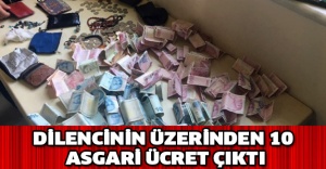 Dilencinin üzerinden 10 asgari ücret çıktı
