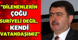 "Dilenenlerin çoğu Suriyeli değil, kendi vatandaşımız"