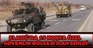 Elazığ’da 15 nokta özel güvenlik bölgesi ilan edildi
