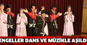 ENGELLER DANS VE MÜZİKLE AŞILDI