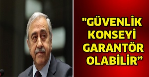 "Güvenlik konseyi garantör olabilir”