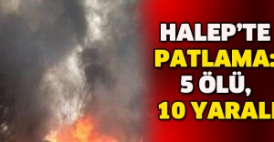 Halep’te patlama: 5 ölü, 10 yaralı