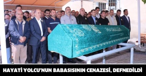 HAYATİ YOLCU'NUN BABASISININ CENAZESİ, DEFNEDİLDİ.