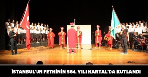 İSTANBUL'UN FETHİNİN 564. YILI KARTAL’DA KUTLANDI