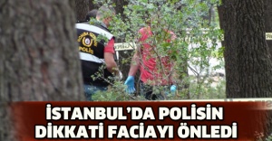 İstanbul’da polisin dikkati faciayı önledi