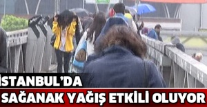 İstanbul’da sağanak yağış etkili oluyor