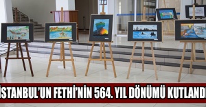 İSTANBUL’UN FETHİ’NİN 564. YIL DÖNÜMÜ KUTLANDI