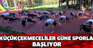 KÜÇÜKÇEKMECELİLER GÜNE SPORLA BAŞLIYOR