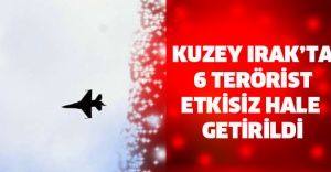 Kuzey Irak’ta 6 terörist etkisiz hale getirildi