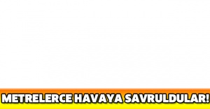 Metrelerce havaya savruldular!