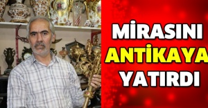 Mirasını antikaya yatırdı
