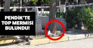 Pendik’te top mermisi bulundu