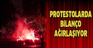 Protestolarda bilanço ağırlaşıyor