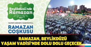 RAMAZAN, BEYLİKDÜZÜ YAŞAM VADİSİ’NDE DOLU DOLU GEÇECEK...