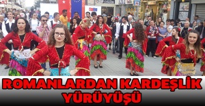 ROMANLARDAN KARDEŞLİK YÜRÜYÜŞÜ