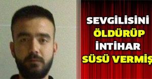 Sevgilisini öldürüp intihar süsü vermiş