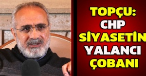Topçu: CHP siyasetin yalancı çobanı