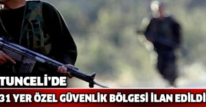 Tunceli’de 31 yer özel güvenlik bölgesi ilan edildi