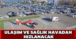 Ulaşım ve sağlık havadan hızlanacak