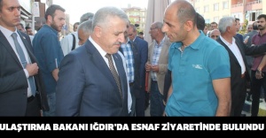 ULAŞTIRMA BAKANI IĞDIR’DA ESNAF ZİYARETİNDE BULUNDU