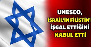 UNESCO, İsrail’in Filistin’i işgal ettiğini kabul etti