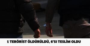 1 terörist öldürüldü, 6’sı teslim oldu