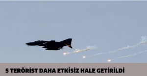 5 terörist daha etkisiz hale getirildi