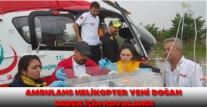 Ambulans helikopter yeni doğan bebek için havalandı