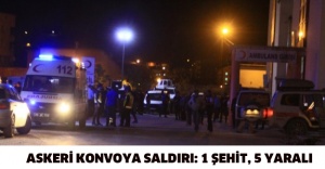 Askeri konvoya saldırı: 1 şehit, 5 yaralı