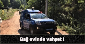 Bağ evinde vahşet !