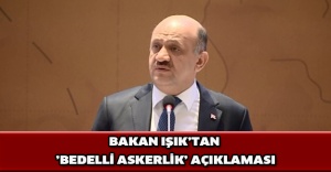 Bakan Işık’tan ’bedelli askerlik’ açıklaması