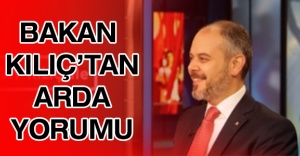 Bakan Kılıç’tan Arda yorumu