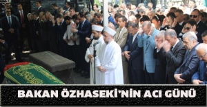 Bakan Özhaseki’nin acı günü