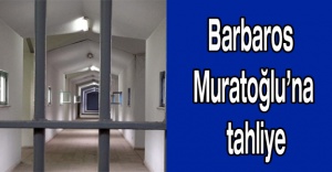Barbaros Muratoğlu’na tahliye